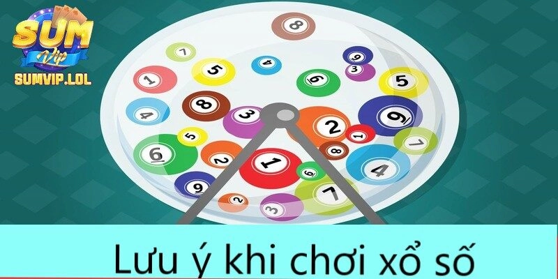 Lưu ý khi chơi xổ số 